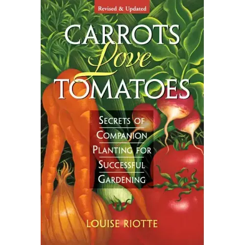Carrots Love Tomatoes: Secrets of Companion Planting for Successful Gardening - Paperback