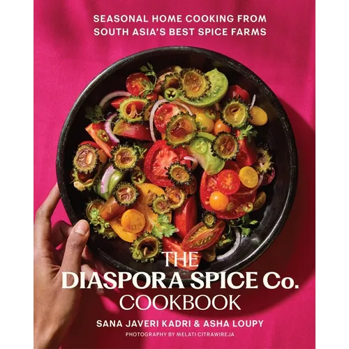 The Diaspora Spice Co. Cookbook: Seasonal Home Cooking from South Asia's Best Spice Farms