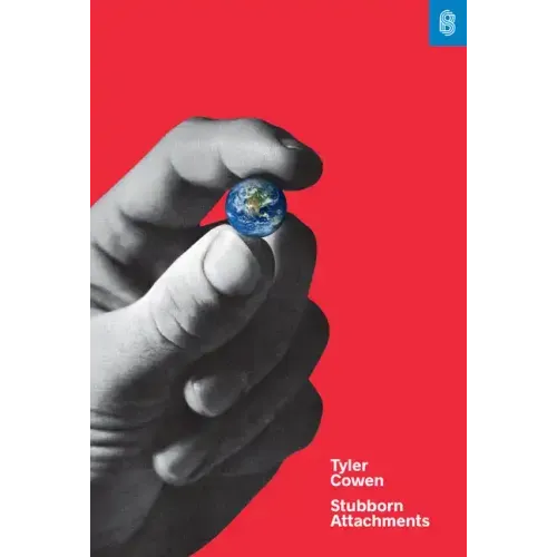 Stubborn Attachments: A Vision for a Society of Free, Prosperous, and Responsible Individuals - Hardcover