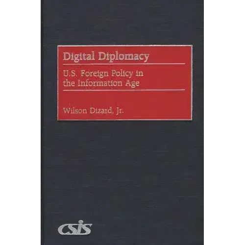 Digital Diplomacy: U.S. Foreign Policy in the Information Age