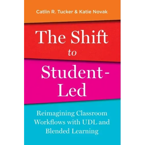 The Shift to Student-Led: Reimagining Classroom Workflows with UDL and Blended Learning - Paperback