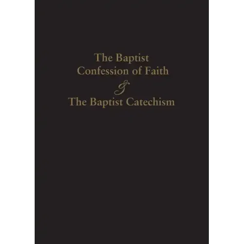1689 Baptist Confession of Faith & the Baptist Catechism
