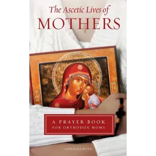 Ascetic Lives of Mothers: A Prayer Book for Orthodox Moms - Paperback