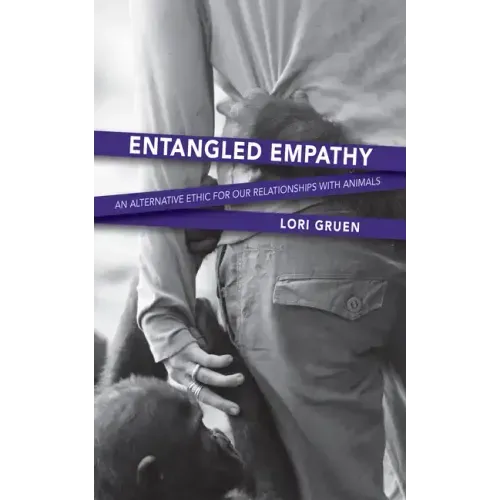 Entangled Empathy: An Alternative Ethic for Our Relationships with Animals - Paperback
