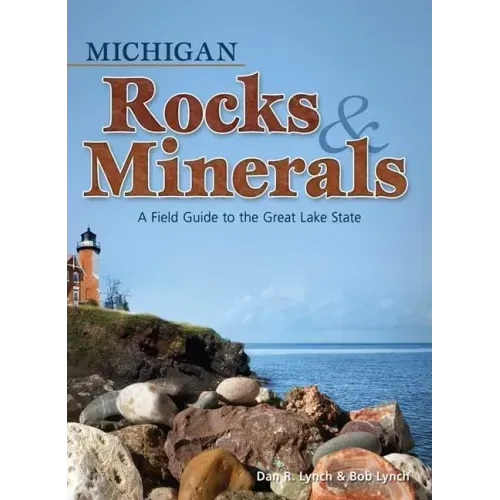 Michigan Rocks & Minerals: A Field Guide to the Great Lake State