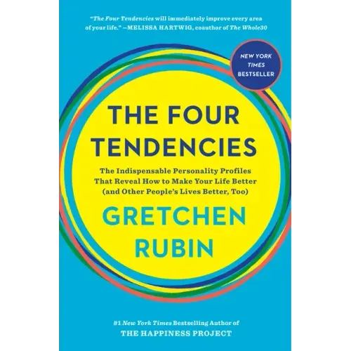 The Four Tendencies: The Indispensable Personality Profiles That Reveal How to Make Your Life Better (and Other People's Lives Better, Too)
