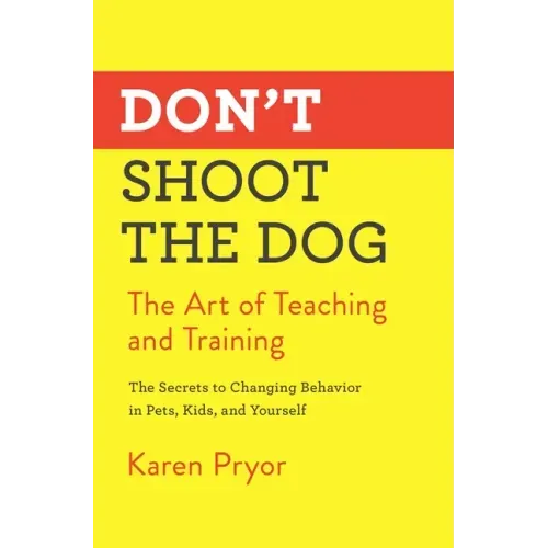 Don't Shoot the Dog: The Art of Teaching and Training - Paperback