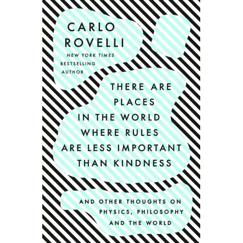 There Are Places in the World Where Rules Are Less Important Than Kindness: And Other Thoughts on Physics, Philosophy and the World