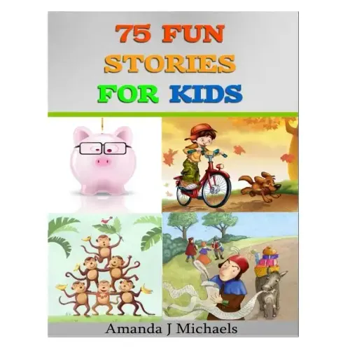 75 Fun Stories for Kids: 3 to 8 Year Olds