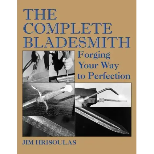The Complete Bladesmith: Forging Your Way to Perfection - Paperback