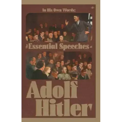 In His Own Words: The Essential Speeches of Adolf Hitler