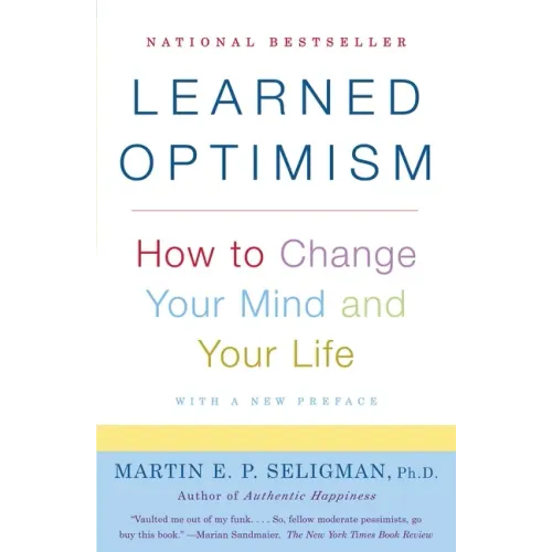 Learned Optimism: How to Change Your Mind and Your Life
