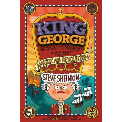 King George: What Was His Problem?: Everything Your Schoolbooks Didn't Tell You about the American Revolution - Paperback