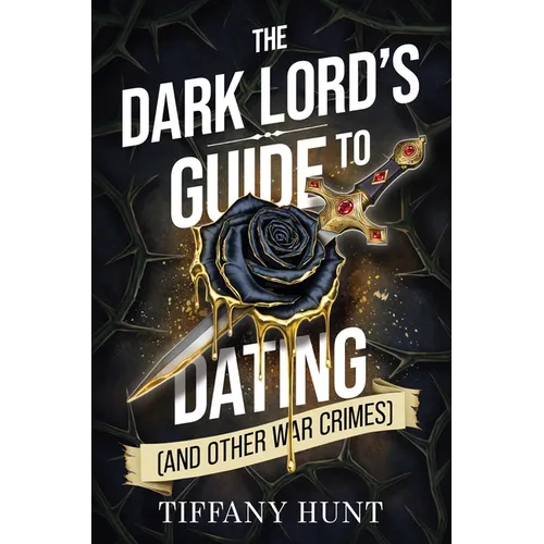 The Dark Lord's Guide to Dating (and Other War Crimes)