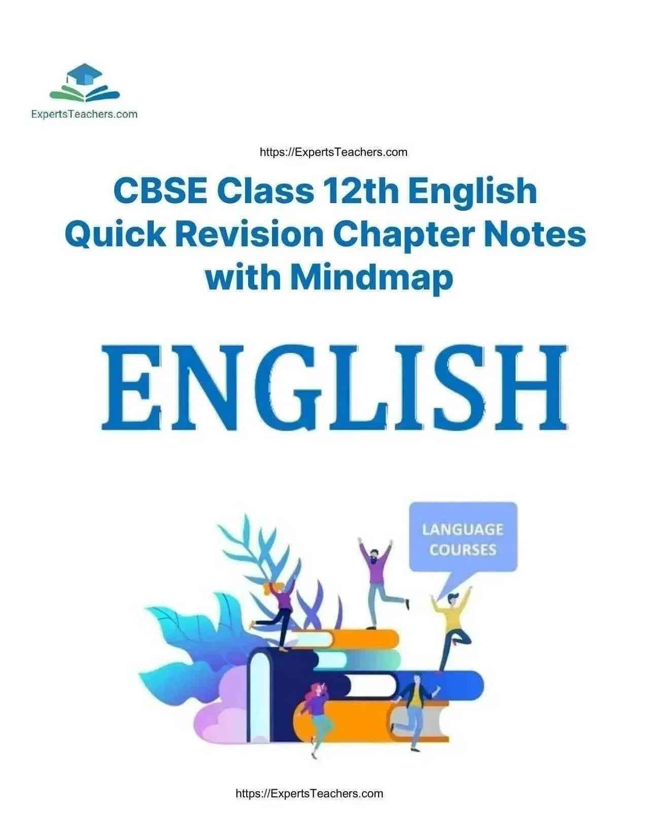 CBSE Class 12 English Revision Notes - Quick Revision Chapter Notes with Mindmap by ExpertsTeachers - ExpertsTeachers