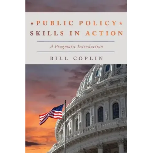 Public Policy Skills in Action: A Pragmatic Introduction