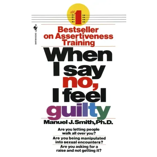 When I Say No, I Feel Guilty: How to Cope--Using the Skills of Systematic Assertive Therapy - Paperback