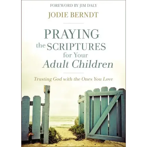 Praying the Scriptures for Your Adult Children: Trusting God with the Ones You Love - Paperback