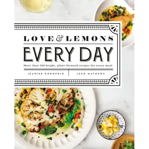 Love and Lemons Every Day: More Than 100 Bright, Plant-Forward Recipes for Every Meal: A Cookbook - Hardcover