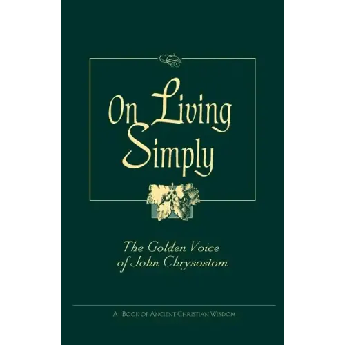 On Living Simply: The Golden Voice of John Chrysostom - Paperback