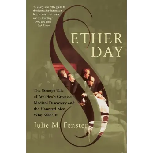 Ether Day: The Strange Tale of America's Greatest Medical Discovery and the Haunted Men Who Made It