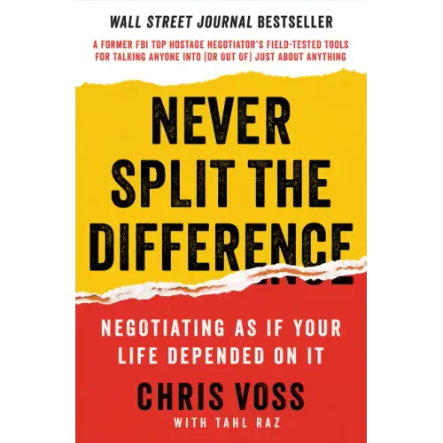 Never Split the Difference: Negotiating as If Your Life Depended on It