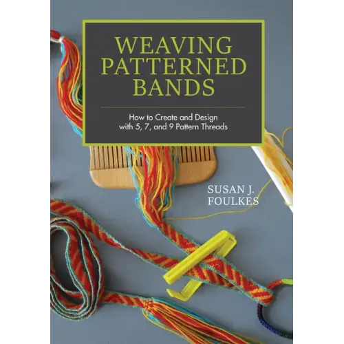 Weaving Patterned Bands: How to Create and Design with 5, 7, and 9 Pattern Threads - Hardcover