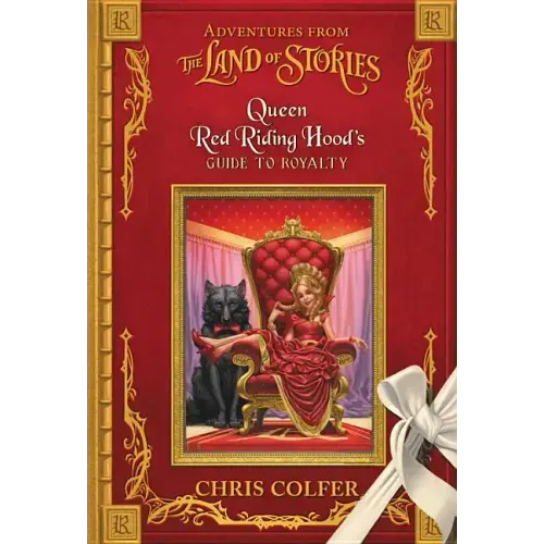 Adventures from the Land of Stories: Queen Red Riding Hood's Guide to Royalty