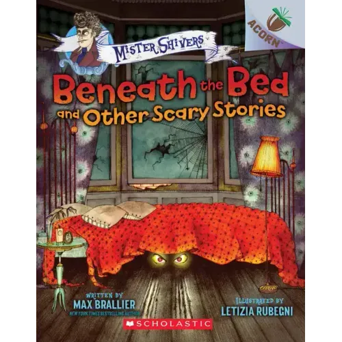 Beneath the Bed and Other Scary Stories: An Acorn Book (Mister Shivers #1): Volume 1