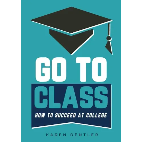 Go to Class: How to Succeed at College - Paperback