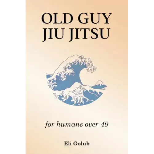 Old Guy Jiu Jitsu: for humans over 40 - Paperback