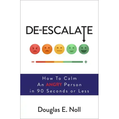 De-Escalate: How to Calm an Angry Person in 90 Seconds or Less - Paperback