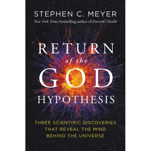 Return of the God Hypothesis: Three Scientific Discoveries That Reveal the Mind Behind the Universe