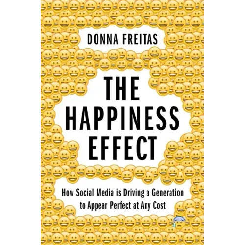 The Happiness Effect: How Social Media Is Driving a Generation to Appear Perfect at Any Cost