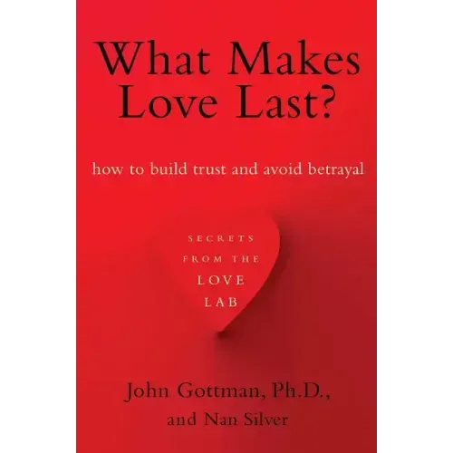 What Makes Love Last?: How to Build Trust and Avoid Betrayal