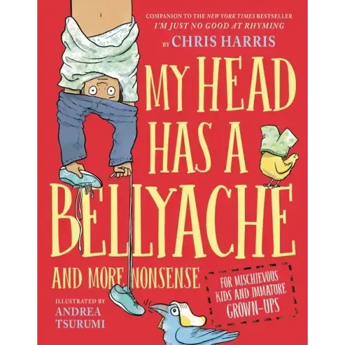 My Head Has a Bellyache: And More Nonsense for Mischievous Kids and Immature Grown-Ups - Hardcover