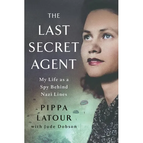 The Last Secret Agent: My Life as a Spy Behind Nazi Lines - Hardcover