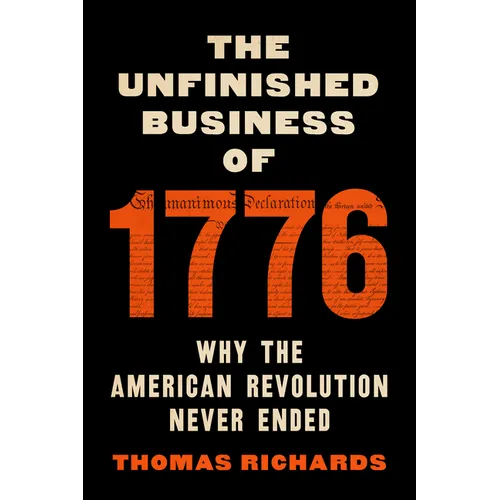 The Unfinished Business of 1776: Why the American Revolution Never Ended - Hardcover