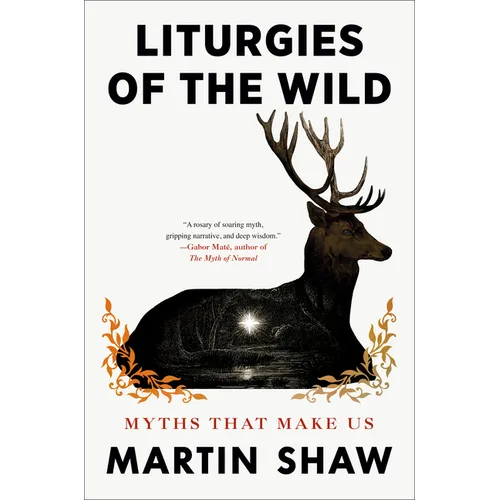Liturgies of the Wild: Myths That Make Us - Hardcover