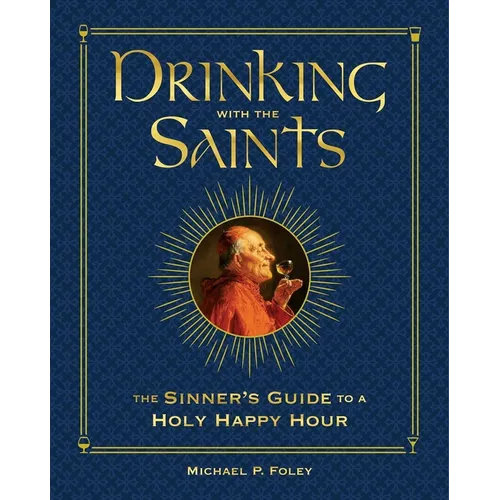 Drinking with the Saints (Deluxe): The Sinner's Guide to a Holy Happy Hour