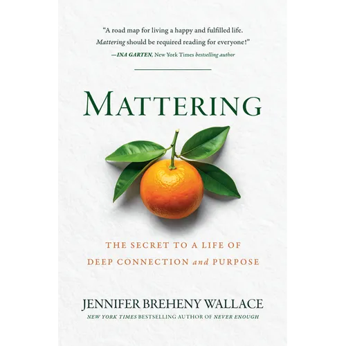Mattering: The Secret to a Life of Deep Connection and Purpose - Hardcover