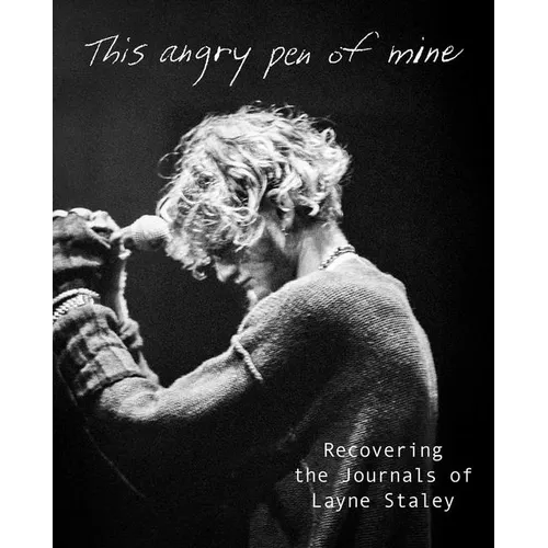 This Angry Pen of Mine: Recovering the Journals of Layne Staley - Hardcover