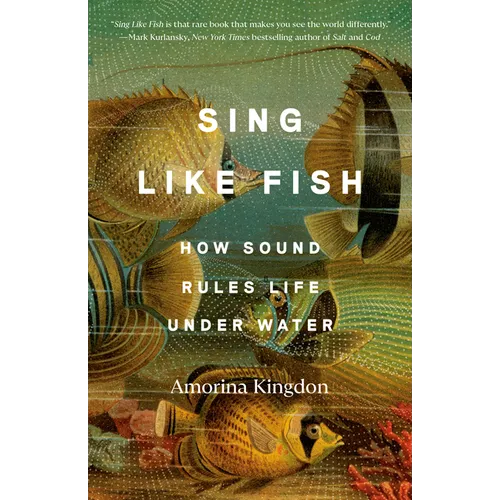 Sing Like Fish: How Sound Rules Life Under Water