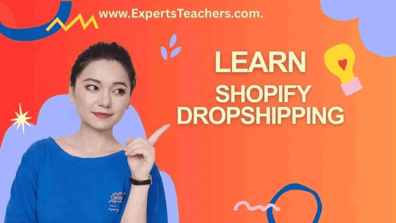 Shopify Dropshipping Course: Master Your Complete Dropshipping Setup for Beginners - ExpertsTeachers