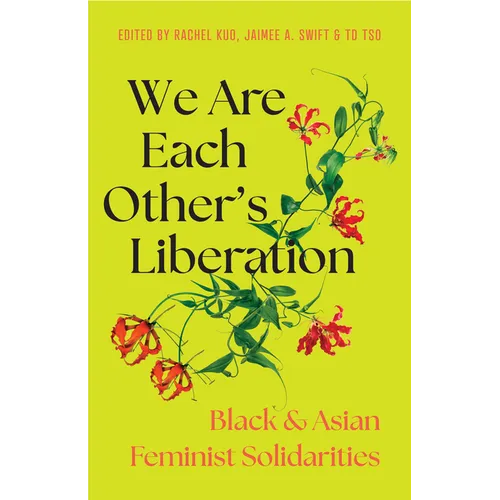 We Are Each Other's Liberation: Black and Asian Feminist Solidarities