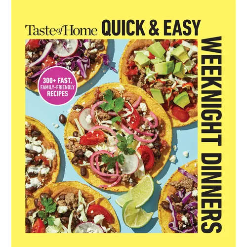 Taste of Home Quick & Easy Weeknight Dinners: With 200 Plus Recipes for Fast and Family Friendly Meals