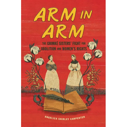 Arm in Arm: The Grimké Sisters' Fight for Abolition and Women's Rights