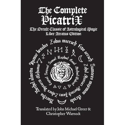 The Complete Picatrix: The Occult Classic of Astrological Magic Liber Atratus Edition - Paperback