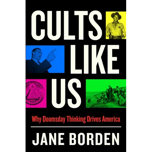 Cults Like Us: Why Doomsday Thinking Drives America - Hardcover
