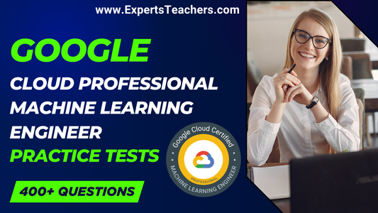 Google Cloud ML Engineer Practice Tests 2026 - ExpertsTeachers